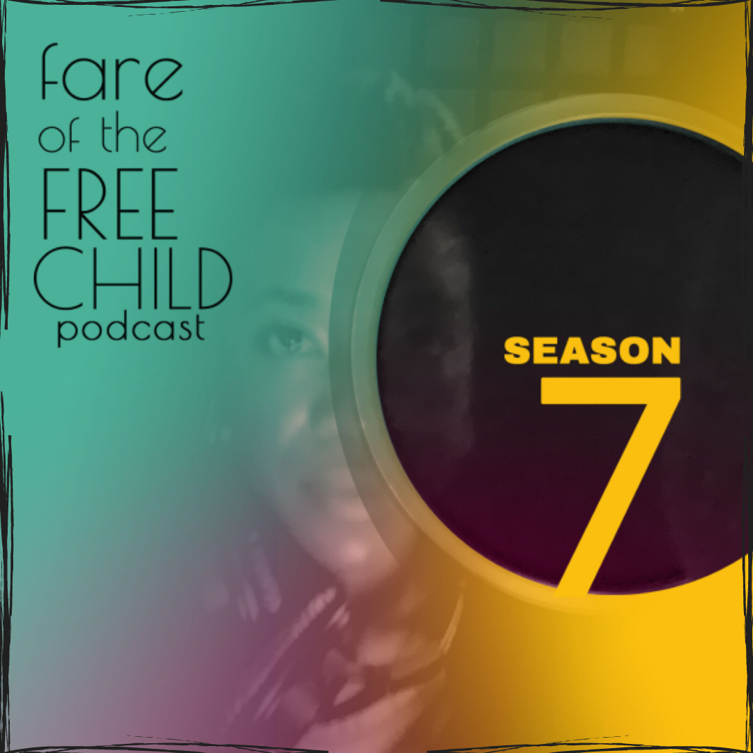 Fare of the Free Child Podcast Season 7